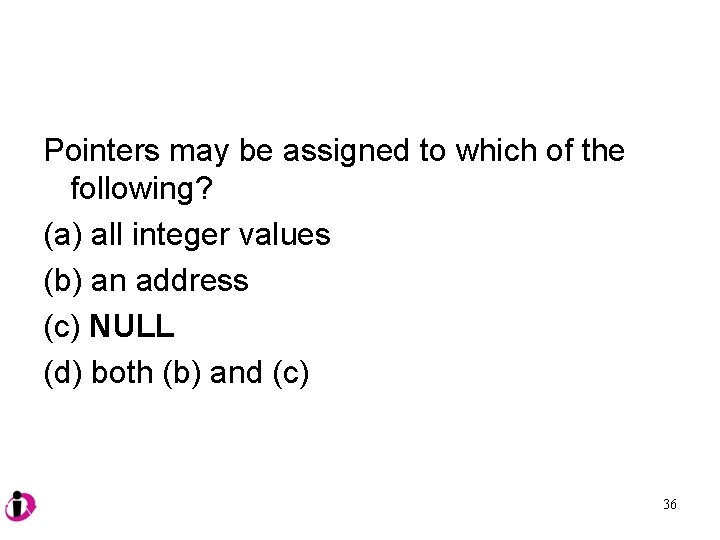 Pointers may be assigned to which of the following? (a) all integer values (b)