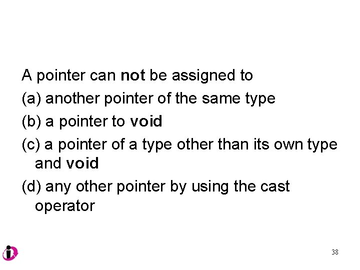 A pointer can not be assigned to (a) another pointer of the same type