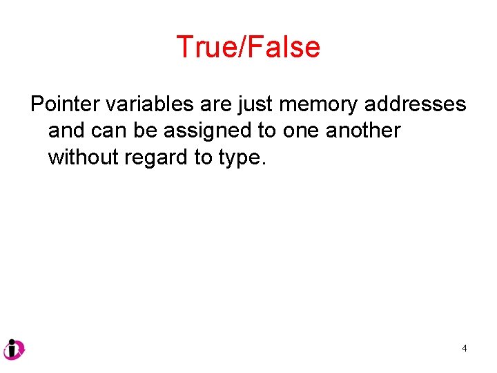 True/False Pointer variables are just memory addresses and can be assigned to one another