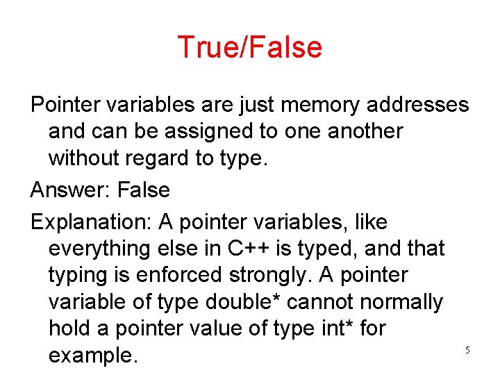 True/False Pointer variables are just memory addresses and can be assigned to one another