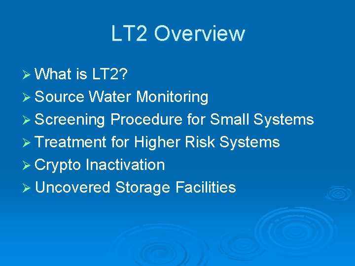 LT 2 Overview Ø What is LT 2? Ø Source Water Monitoring Ø Screening