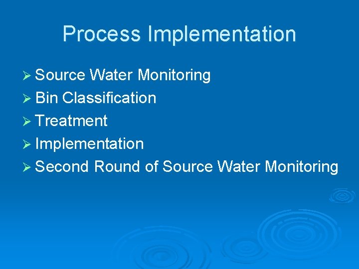 Process Implementation Ø Source Water Monitoring Ø Bin Classification Ø Treatment Ø Implementation Ø