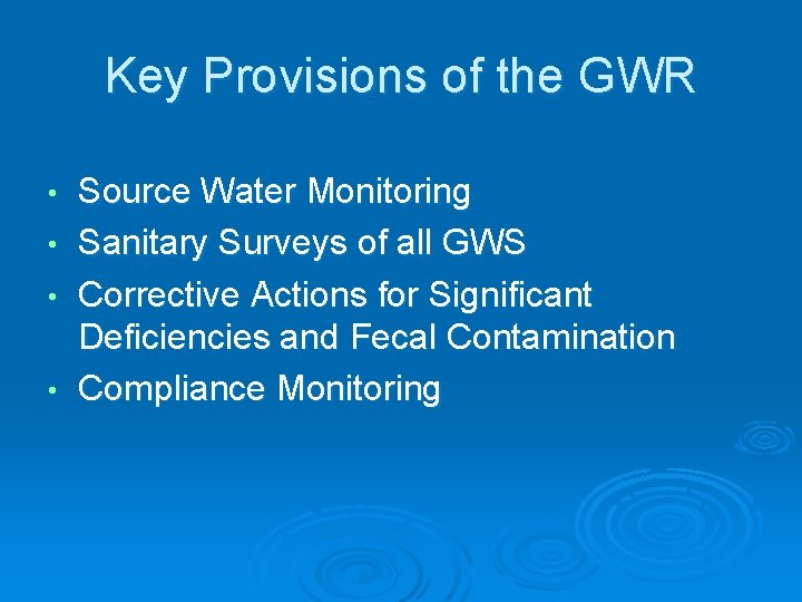 Key Provisions of the GWR • • Source Water Monitoring Sanitary Surveys of all