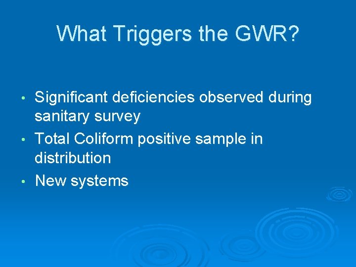 What Triggers the GWR? • • • Significant deficiencies observed during sanitary survey Total