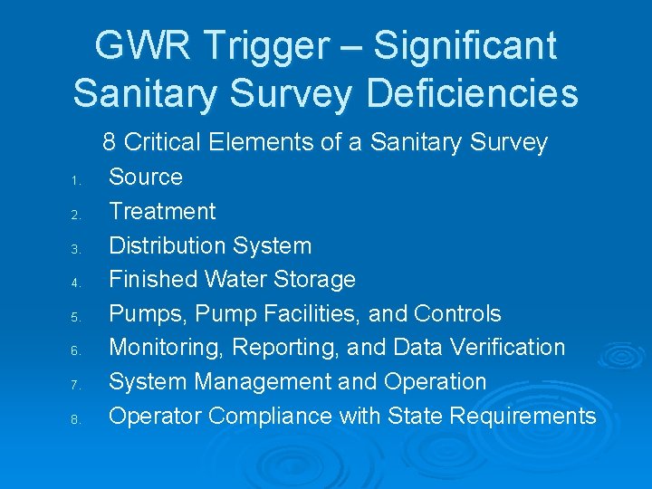 GWR Trigger – Significant Sanitary Survey Deficiencies 8 Critical Elements of a Sanitary Survey