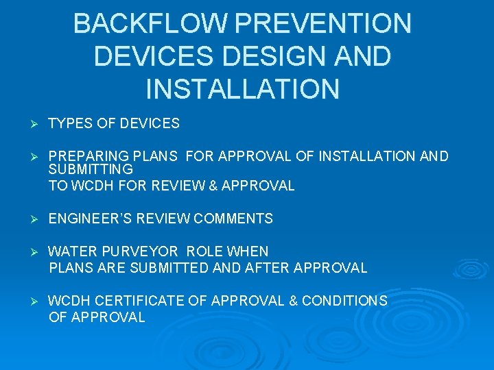 BACKFLOW PREVENTION DEVICES DESIGN AND INSTALLATION Ø TYPES OF DEVICES Ø PREPARING PLANS FOR