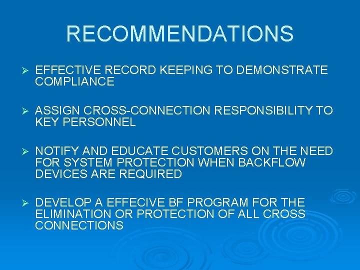 RECOMMENDATIONS Ø EFFECTIVE RECORD KEEPING TO DEMONSTRATE COMPLIANCE Ø ASSIGN CROSS-CONNECTION RESPONSIBILITY TO KEY