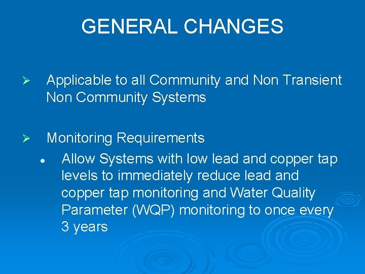 GENERAL CHANGES Ø Ø Applicable to all Community and Non Transient Non Community Systems