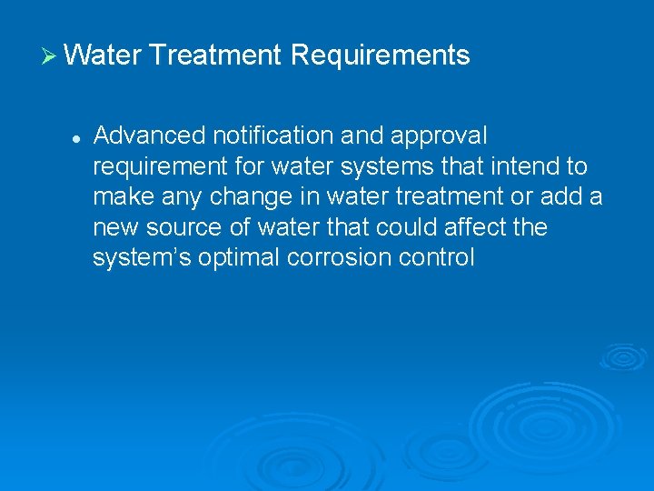 Ø Water Treatment Requirements l Advanced notification and approval requirement for water systems that