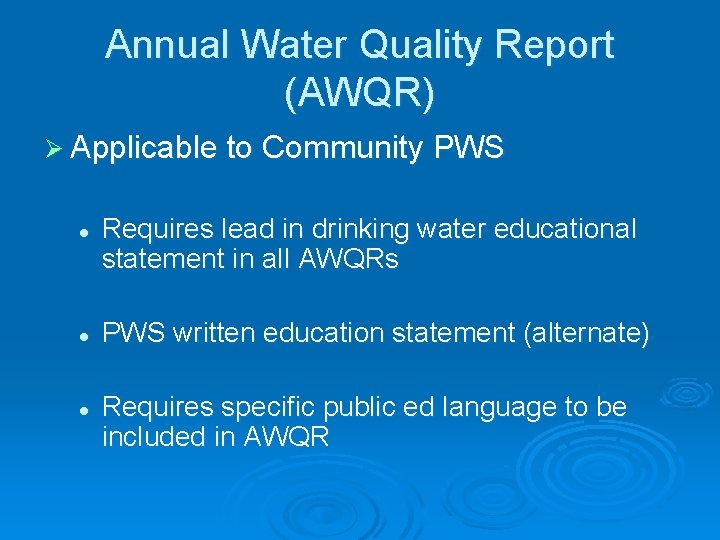 Annual Water Quality Report (AWQR) Ø Applicable to Community PWS l l l Requires