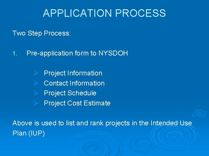 APPLICATION PROCESS Two Step Process: 1. Pre-application form to NYSDOH Ø Ø Project Information