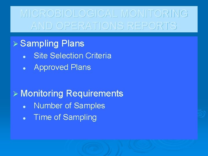 MICROBIOLOGICAL MONITORING AND OPERATIONS REPORTS Ø Sampling Plans l l Site Selection Criteria Approved