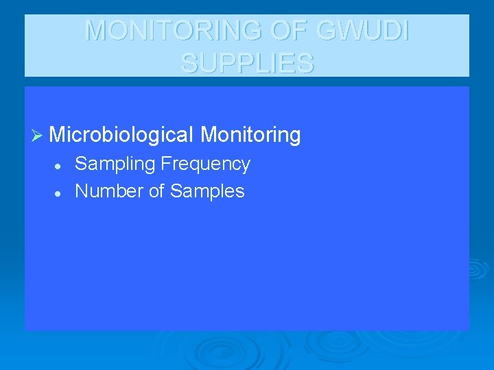 MONITORING OF GWUDI SUPPLIES Ø Microbiological Monitoring l l Sampling Frequency Number of Samples