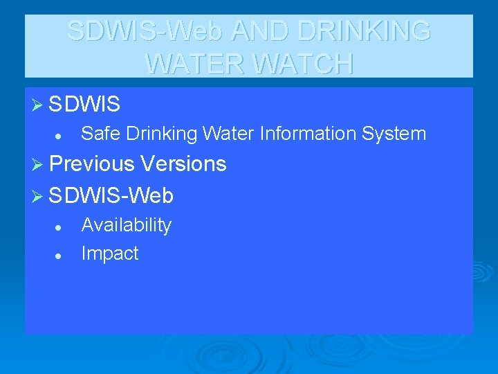 SDWIS-Web AND DRINKING WATER WATCH Ø SDWIS l Safe Drinking Water Information System Ø