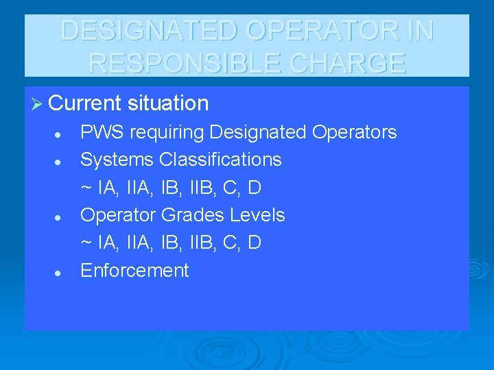 DESIGNATED OPERATOR IN RESPONSIBLE CHARGE Ø Current situation l l PWS requiring Designated Operators