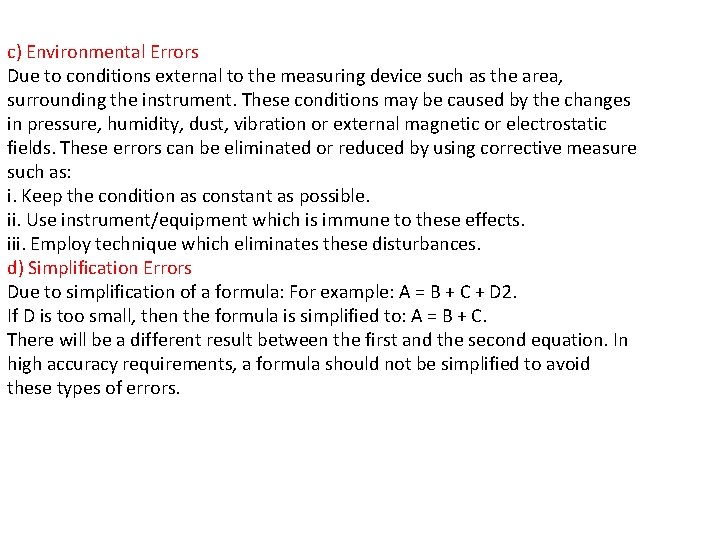 c) Environmental Errors Due to conditions external to the measuring device such as the