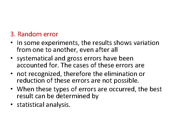 3. Random error • In some experiments, the results shows variation from one to