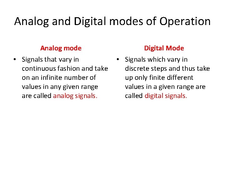 Analog and Digital modes of Operation Analog mode Digital Mode • Signals that vary