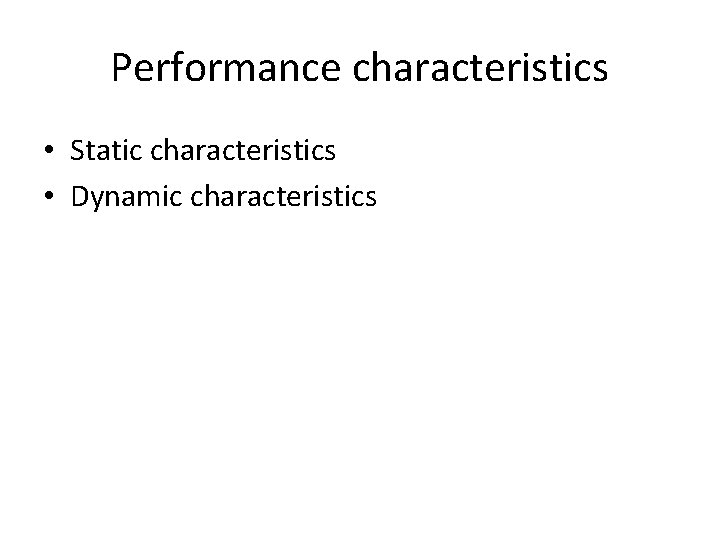 Performance characteristics • Static characteristics • Dynamic characteristics 