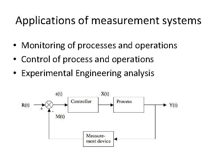 Applications of measurement systems • Monitoring of processes and operations • Control of process