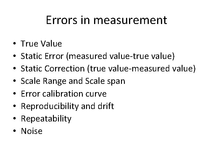 Errors in measurement • • True Value Static Error (measured value-true value) Static Correction