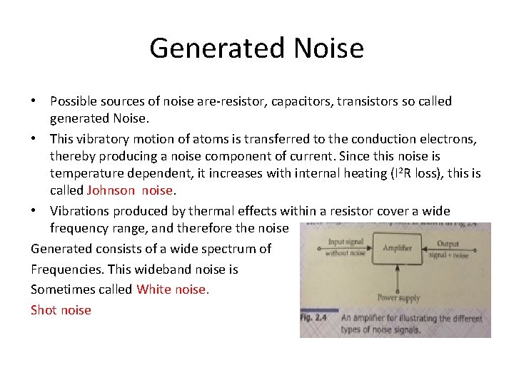 Generated Noise • Possible sources of noise are-resistor, capacitors, transistors so called generated Noise.