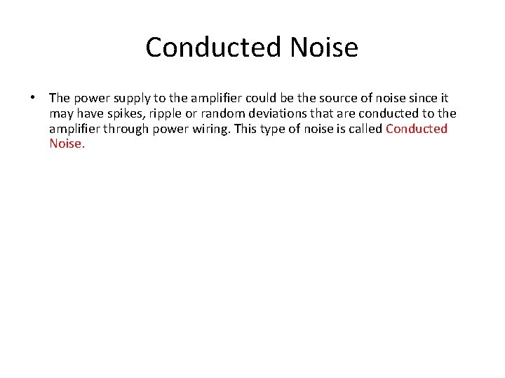 Conducted Noise • The power supply to the amplifier could be the source of