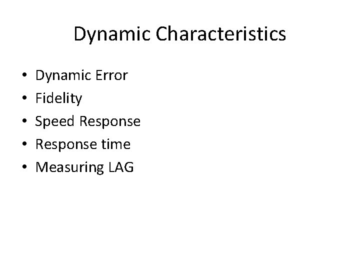 Dynamic Characteristics • • • Dynamic Error Fidelity Speed Response time Measuring LAG 