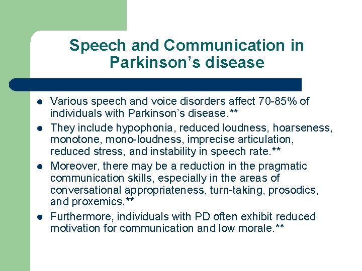 Speech and Communication in Parkinson’s disease l l Various speech and voice disorders affect