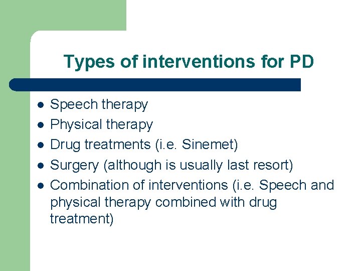 Types of interventions for PD l l l Speech therapy Physical therapy Drug treatments