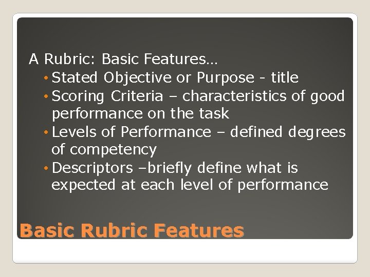 A Rubric: Basic Features… • Stated Objective or Purpose - title • Scoring Criteria