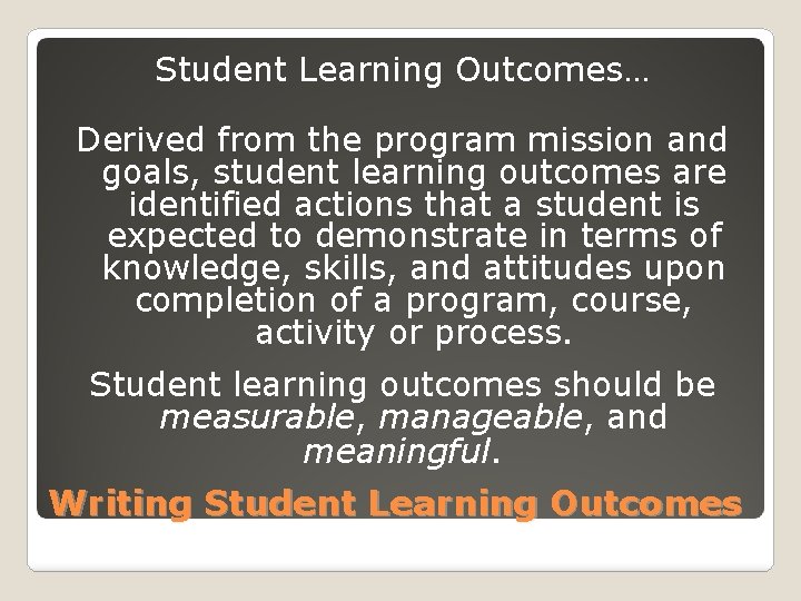 Student Learning Outcomes… Derived from the program mission and goals, student learning outcomes are