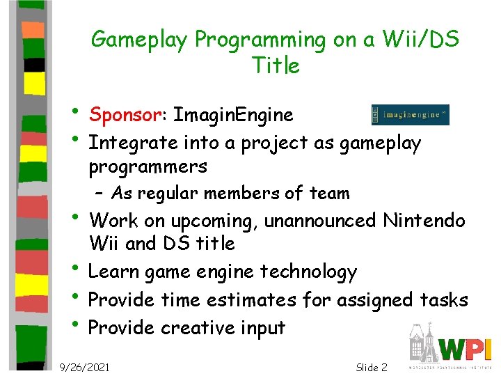 Gameplay Programming on a Wii/DS Title • Sponsor: Imagin. Engine • Integrate into a