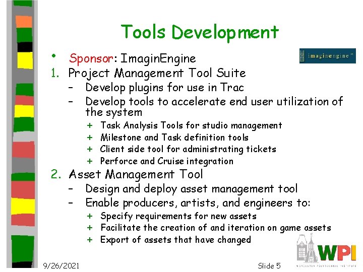 Tools Development • Sponsor: Imagin. Engine 1. Project Management Tool Suite – – Develop