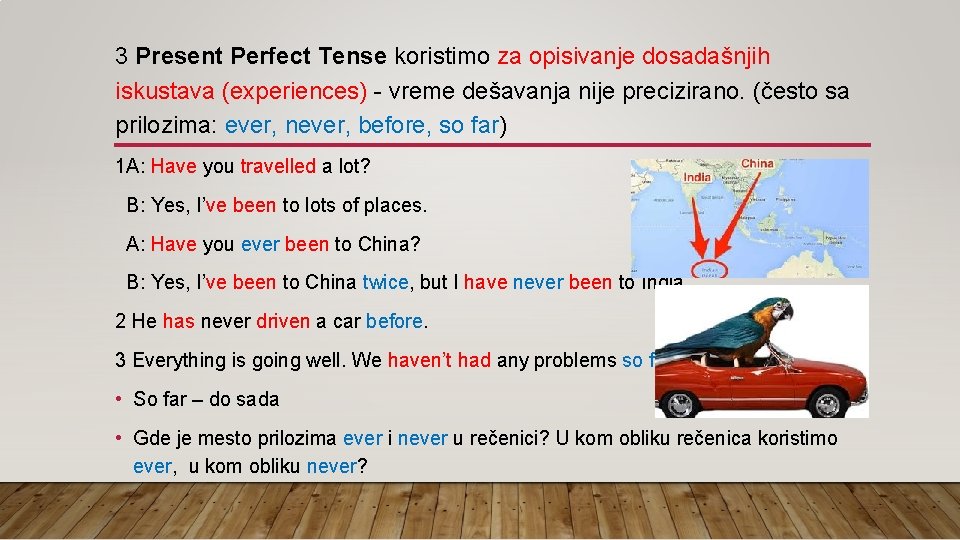 3 Present Perfect Tense koristimo za opisivanje dosadašnjih iskustava (experiences) - vreme dešavanja nije