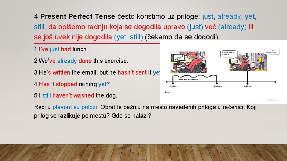 4 Present Perfect Tense često koristimo uz priloge: just, already, yet, still, da opišemo