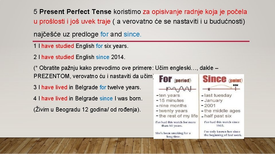 5 Present Perfect Tense koristimo za opisivanje radnje koja je počela u prošlosti i