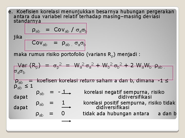 e. Koefisien korelasi menunjukkan besarnya hubungan pergerakan antara dua variabel relatif terhadap masing–masing deviasi