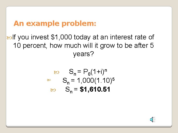 An example problem: If you invest $1, 000 today at an interest rate of