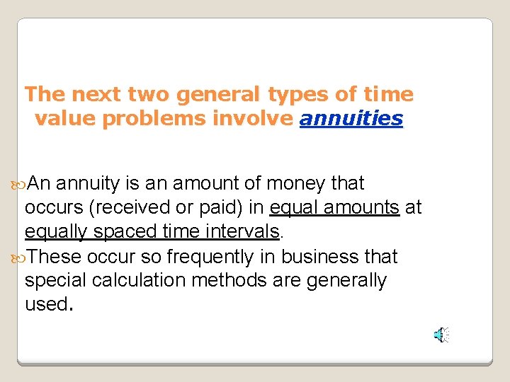 The next two general types of time value problems involve annuities An annuity is