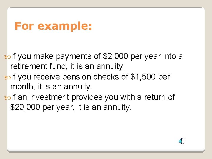 For example: If you make payments of $2, 000 per year into a retirement