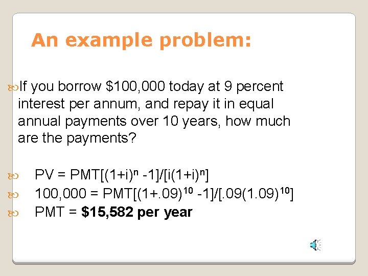 An example problem: If you borrow $100, 000 today at 9 percent interest per