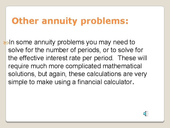 Other annuity problems: In some annuity problems you may need to solve for the