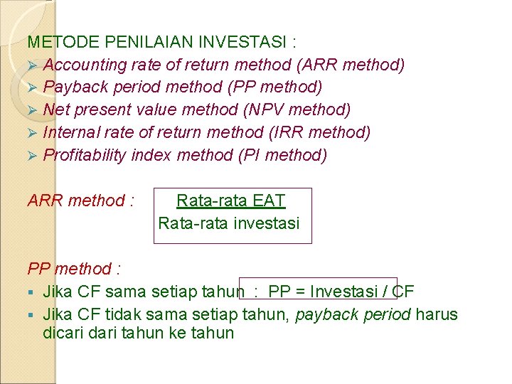 METODE PENILAIAN INVESTASI : Ø Accounting rate of return method (ARR method) Ø Payback