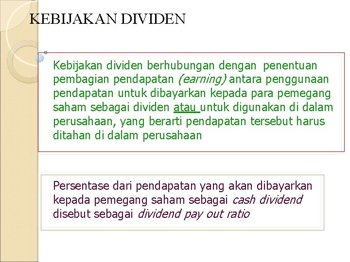 KEBIJAKAN DIVIDEN Kebijakan dividen berhubungan dengan penentuan pembagian pendapatan (earning) antara penggunaan pendapatan untuk