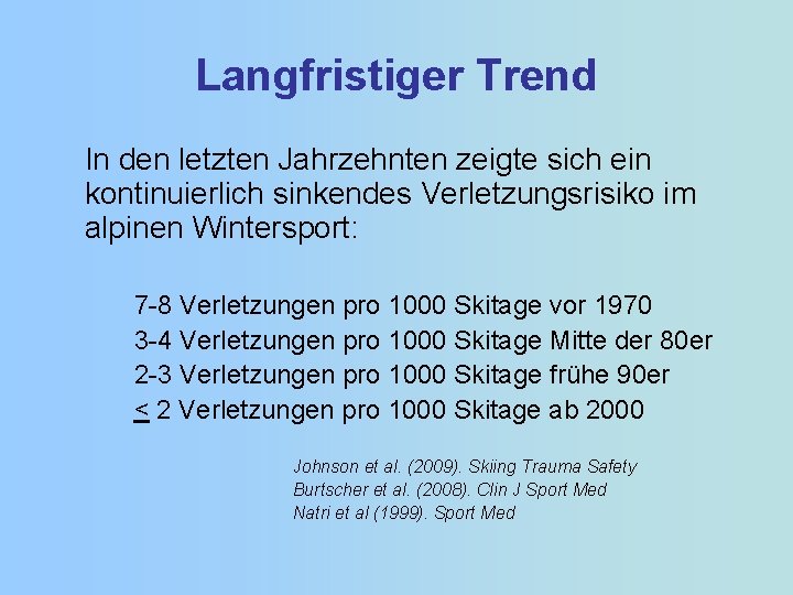 Langfristiger Trend In den letzten Jahrzehnten zeigte sich ein kontinuierlich sinkendes Verletzungsrisiko im alpinen