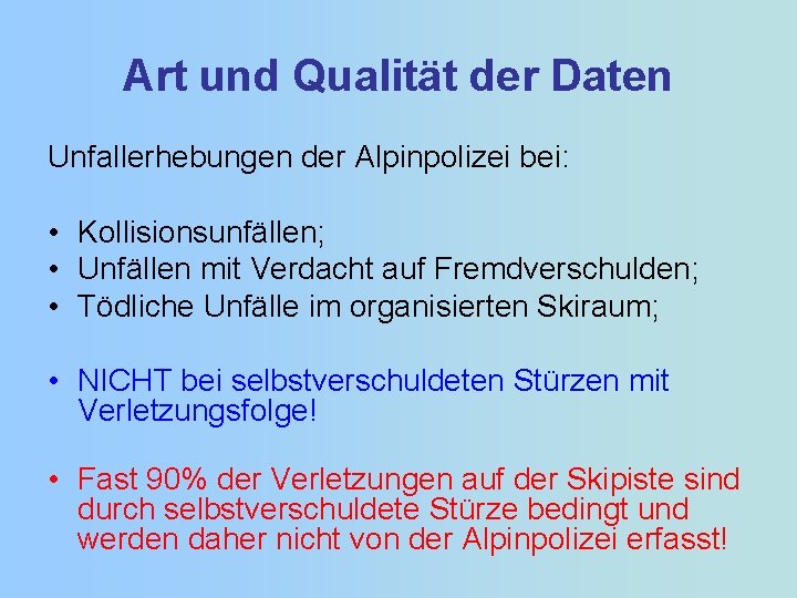 Art und Qualität der Daten Unfallerhebungen der Alpinpolizei bei: • Kollisionsunfällen; • Unfällen mit