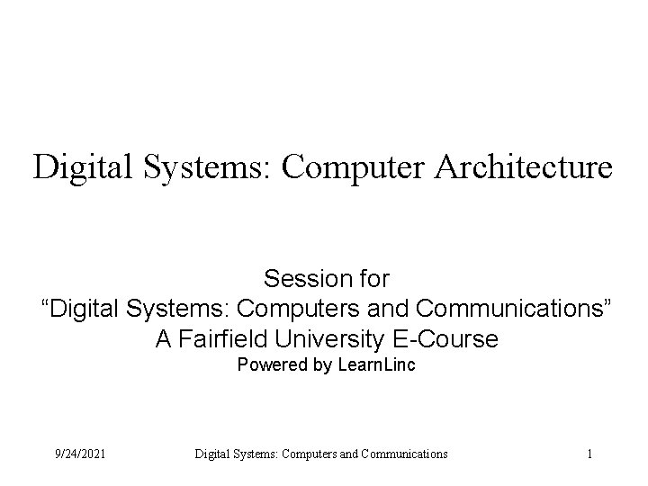 Digital Systems: Computer Architecture Session for “Digital Systems: Computers and Communications” A Fairfield University