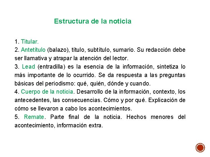 Estructura de la noticia 1. Titular. 2. Antetítulo (balazo), título, subtítulo, sumario. Su redacción