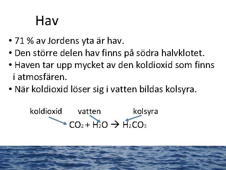 Hav • 71 % av Jordens yta är hav. • Den större delen hav